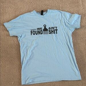 We Ain’t Found Shit- Hanes Blue Short Sleeve Tee size Large